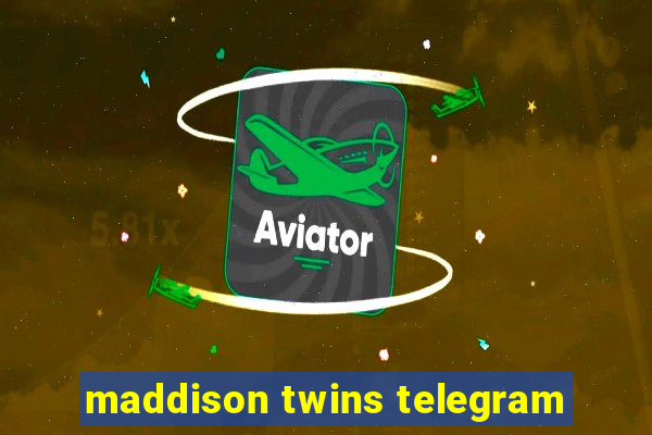 maddison twins telegram